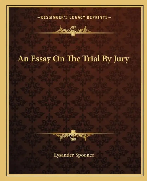 An Essay On The Trial By Jury by Lysander Spooner