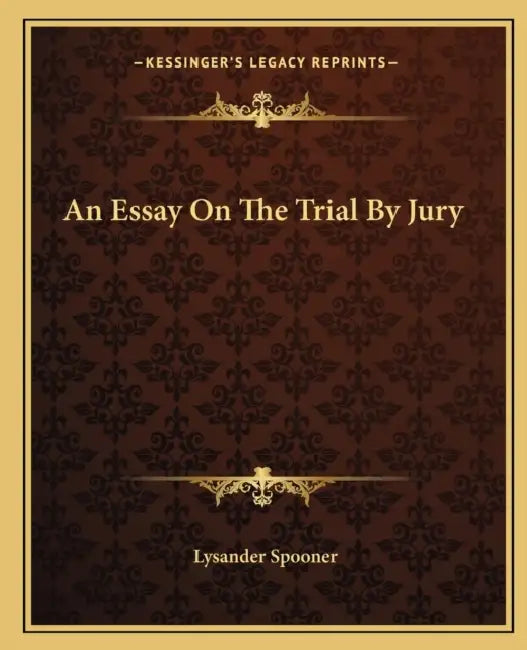 An Essay On The Trial By Jury by Lysander Spooner