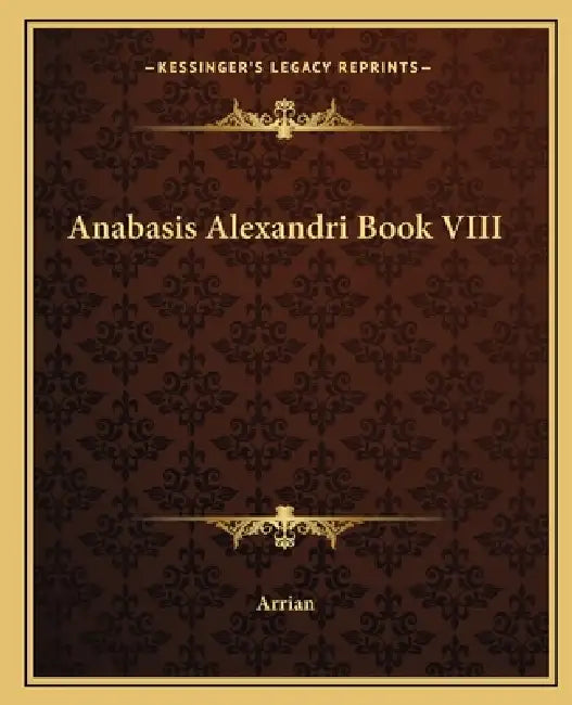 Anabasis Alexandri Book VIII by Arrian
