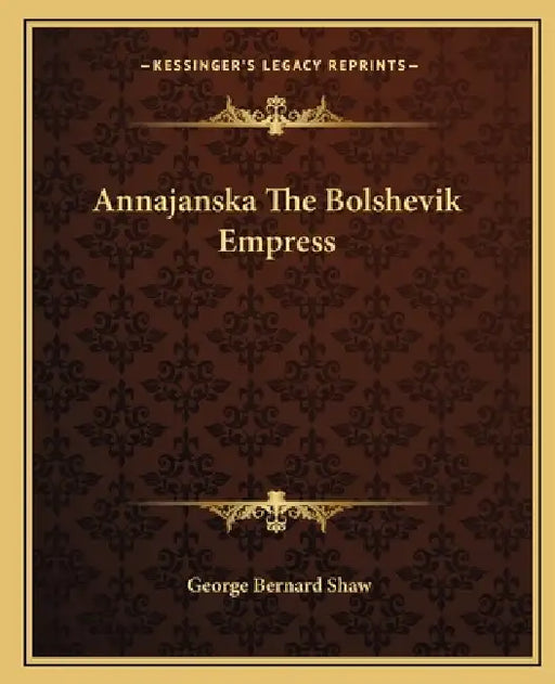 Annajanska The Bolshevik Empress by George Bernard Shaw