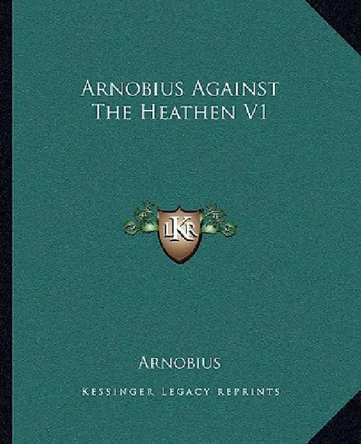 Arnobius Against The Heathen V1 by Arnobius