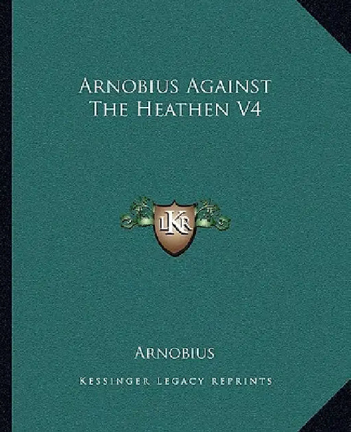 Arnobius Against The Heathen V4 by Arnobius