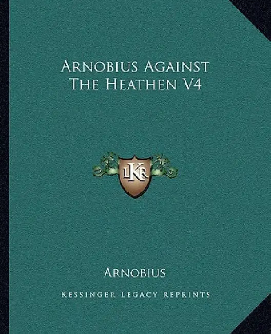 Arnobius Against The Heathen V4 by Arnobius