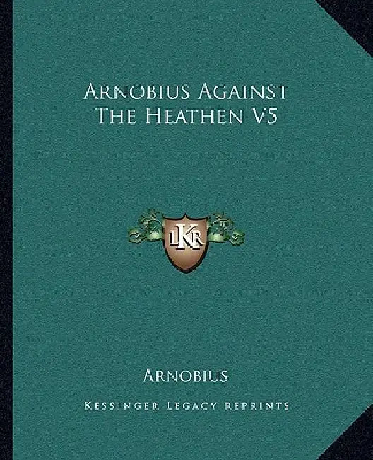 Arnobius Against The Heathen V5 by Arnobius