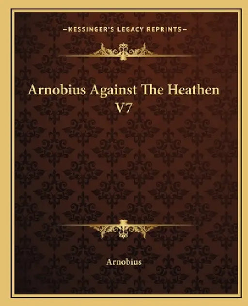Arnobius Against The Heathen V7 by Arnobius