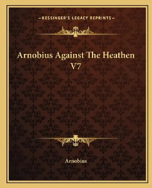 Arnobius Against The Heathen V7 by Arnobius