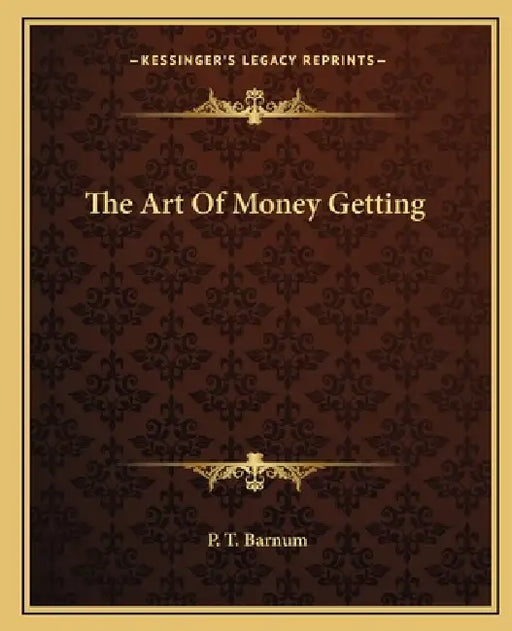 The Art Of Money Getting by P. T. Barnum