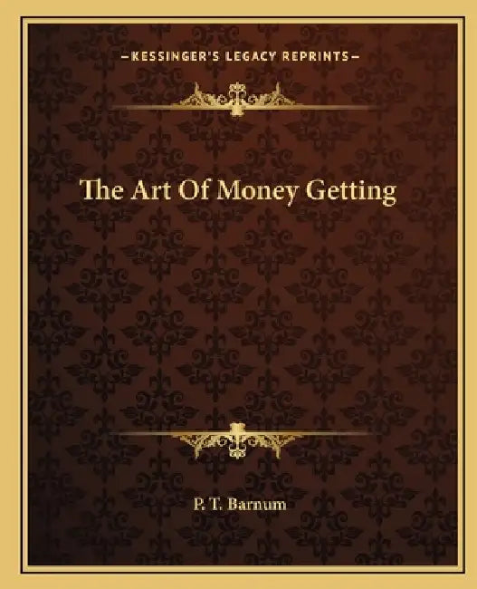 The Art Of Money Getting by P. T. Barnum