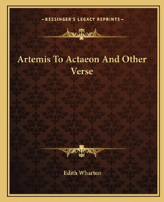 Artemis To Actaeon And Other Verse by Edith Wharton