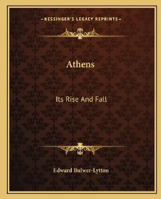 Athens: Its Rise And Fall by Edward Bulwer-Lytton