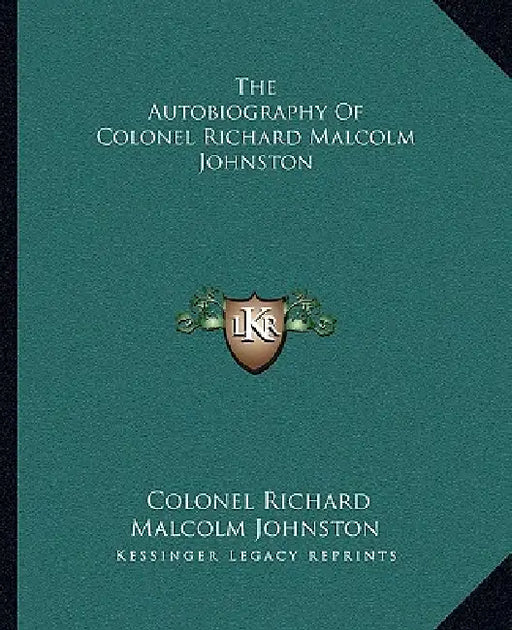 The Autobiography Of Colonel Richard Malcolm Johnston by Colonel Richard Malcolm Johnston