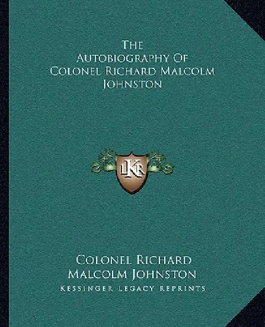 The Autobiography Of Colonel Richard Malcolm Johnston by Colonel Richard Malcolm Johnston