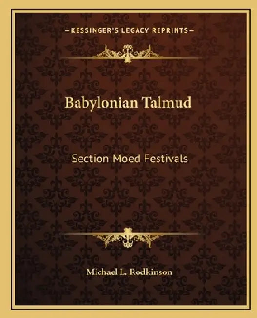 Babylonian Talmud: Section Moed Festivals by Michael L. Rodkinson