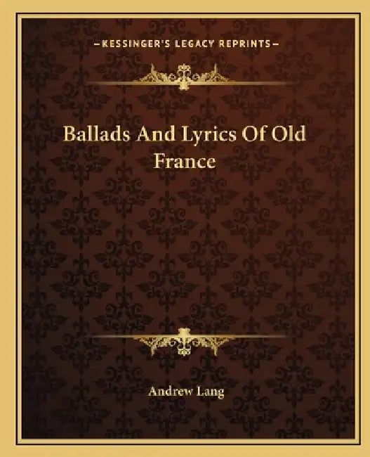Ballads And Lyrics Of Old France by Andrew Lang
