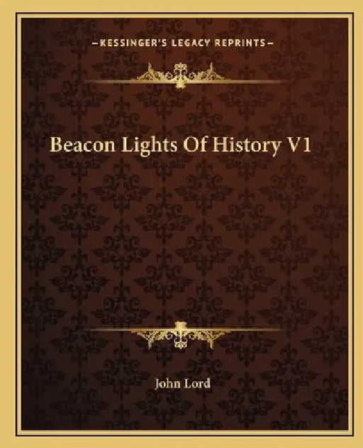 Beacon Lights Of History V1 by John Lord