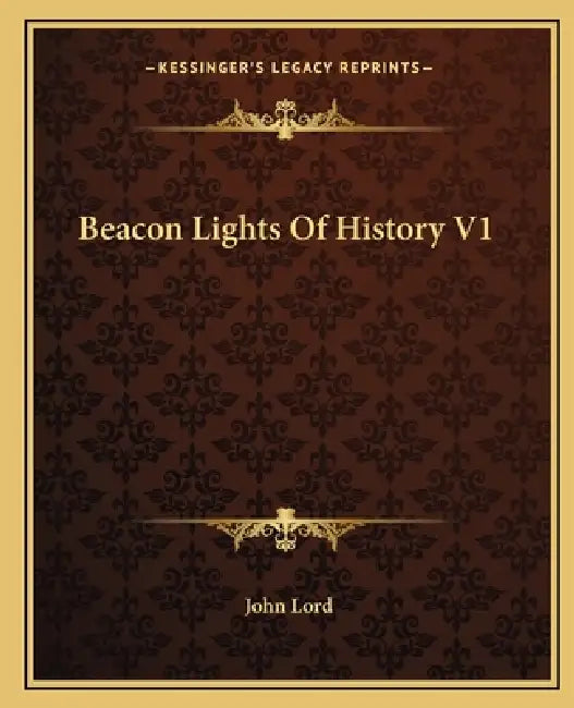 Beacon Lights Of History V1 by John Lord