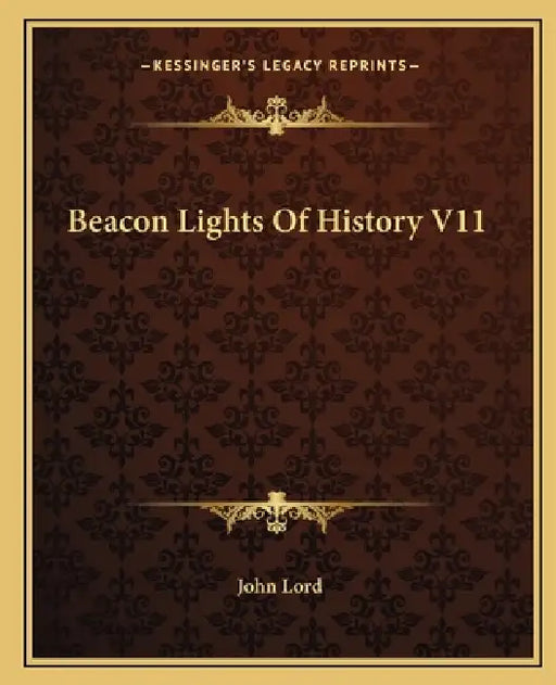 Beacon Lights Of History V11 by John Lord
