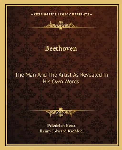 Beethoven: The Man And The Artist As Revealed In His Own Words by Friedrich Kerst, Henry Edward Krehbiel
