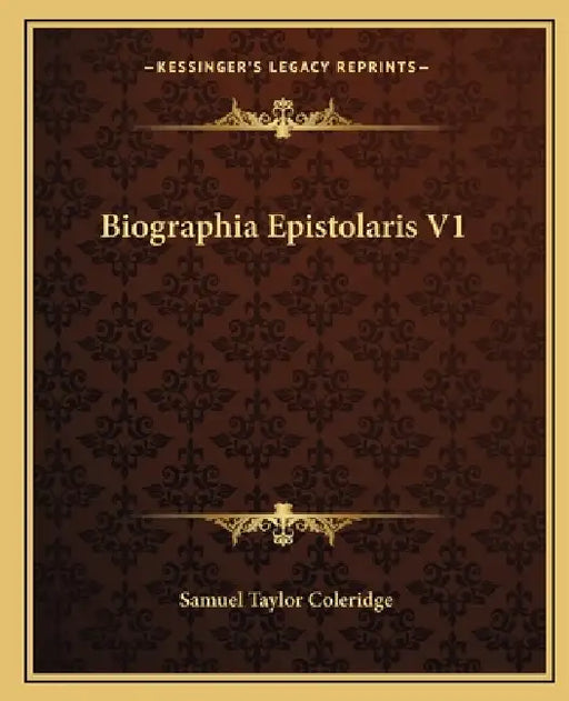 Biographia Epistolaris V1 by Samuel Taylor Coleridge
