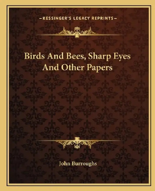 Birds And Bees, Sharp Eyes And Other Papers by John Burroughs