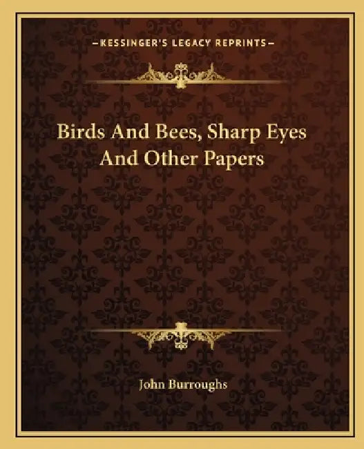 Birds And Bees, Sharp Eyes And Other Papers by John Burroughs