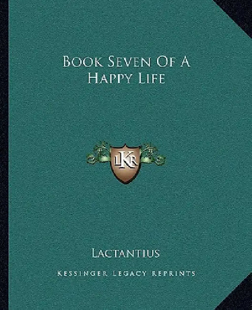 Book Seven Of A Happy Life by Lactantius
