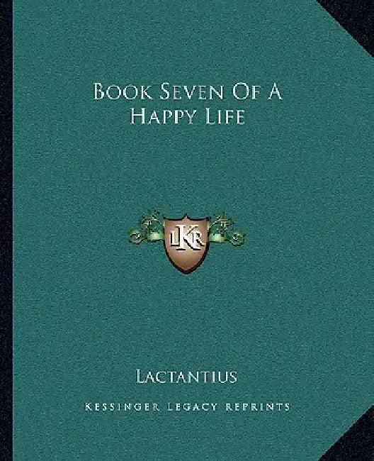 Book Seven Of A Happy Life by Lactantius