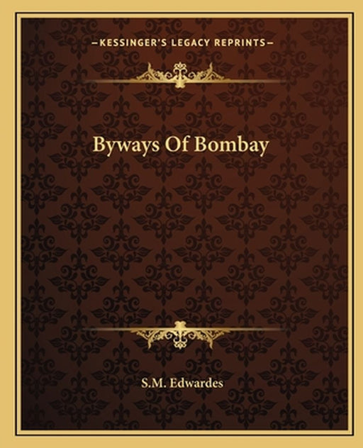 Byways of Bombay by Edwardes, S. M.