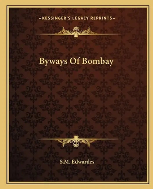 Byways of Bombay by Edwardes, S. M.