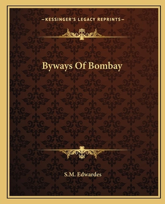 Byways of Bombay by Edwardes, S. M.