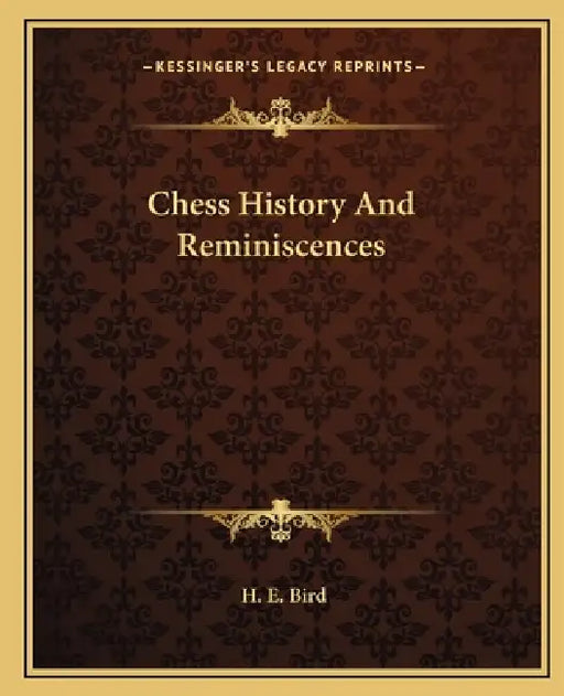 Chess History And Reminiscences by H. E. Bird