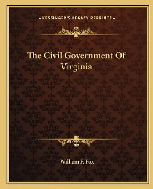 The Civil Government Of Virginia by William F. Fox