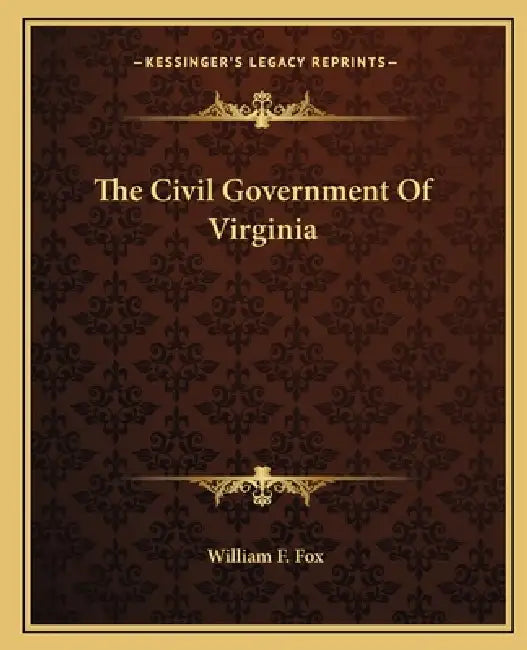 The Civil Government Of Virginia by William F. Fox