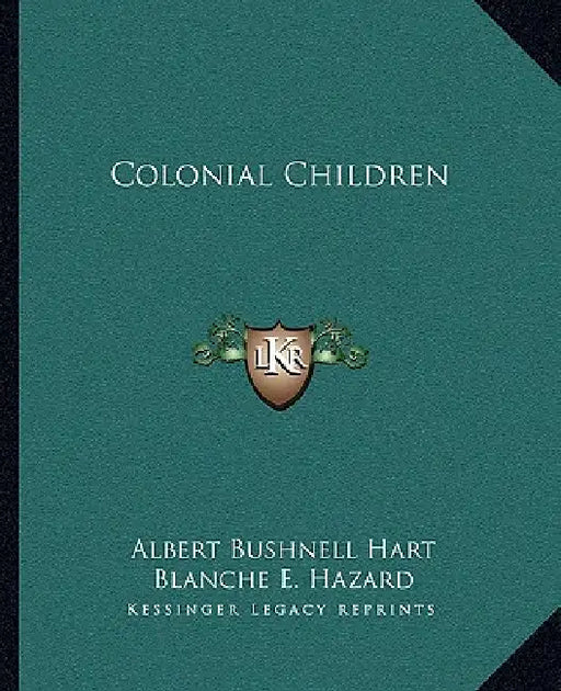 Colonial Children by Albert Bushnell Hart, Blanche E. Hazard