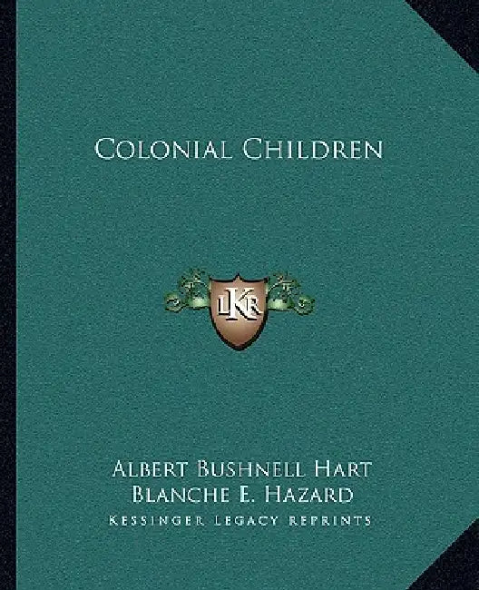 Colonial Children by Albert Bushnell Hart, Blanche E. Hazard