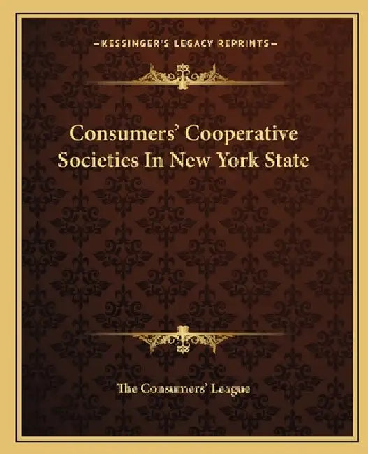 Consumers' Cooperative Societies In New York State by The Consumers' League