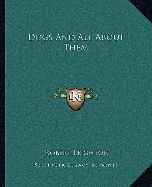 Dogs And All About Them by Robert Leighton