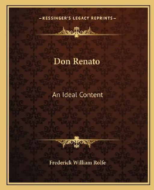 Don Renato: An Ideal Content by Frederick William Rolfe