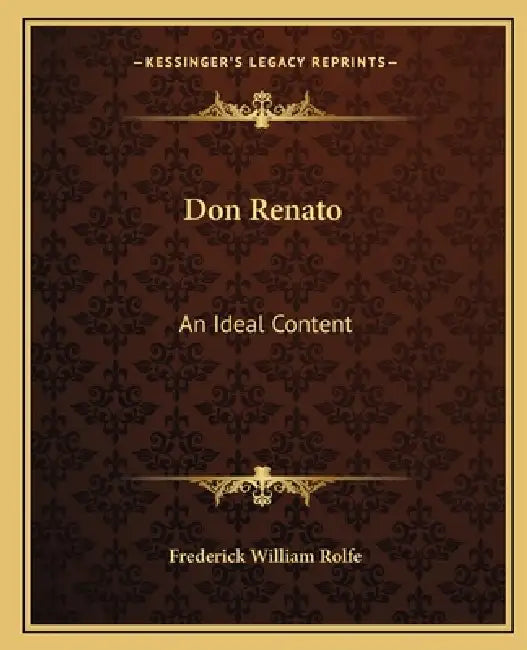 Don Renato: An Ideal Content by Frederick William Rolfe