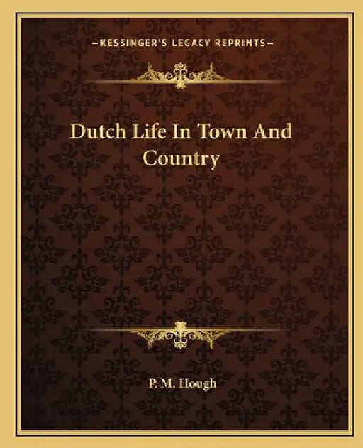 Dutch Life In Town And Country by P. M. Hough