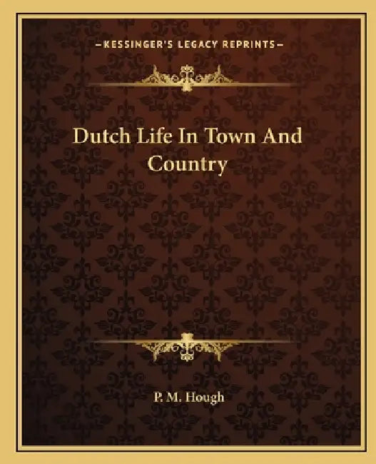 Dutch Life In Town And Country by P. M. Hough