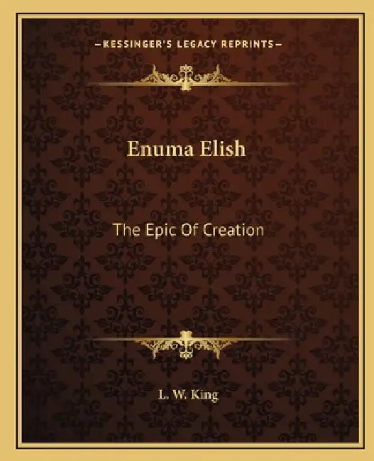 Enuma Elish: The Epic Of Creation by L. W. King