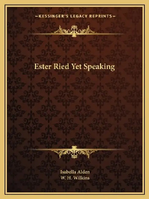Ester Ried Yet Speaking by Isabella Alden, W. H. Wilkins