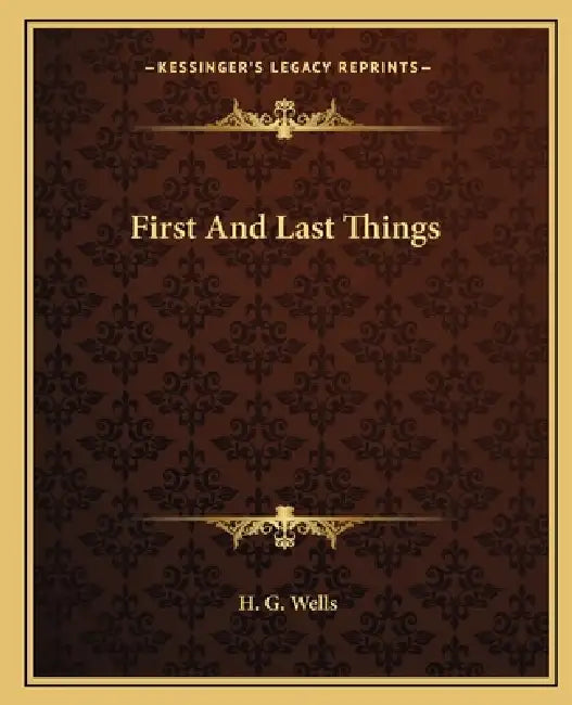First And Last Things by H. G. Wells