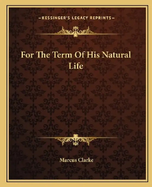 For The Term Of His Natural Life by Marcus Clarke