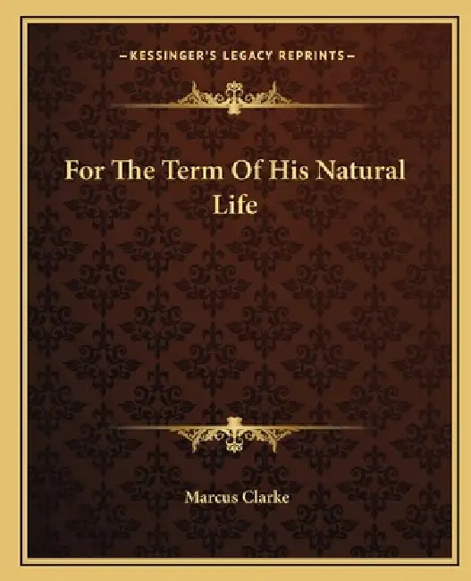 For The Term Of His Natural Life by Marcus Clarke