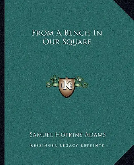 From A Bench In Our Square by Samuel Hopkins Adams