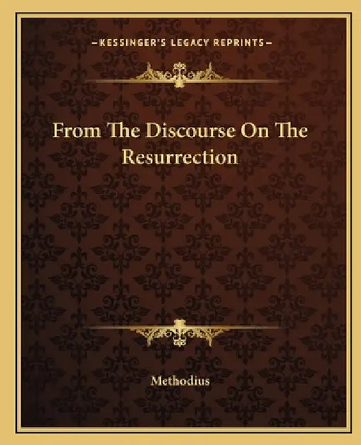 From The Discourse On The Resurrection by Methodius