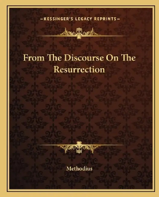 From The Discourse On The Resurrection by Methodius