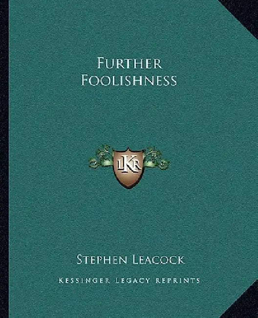 Further Foolishness by Stephen Leacock